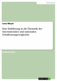 Title: Eine Einführung in die Thematik der internationalen und nationalen Schulleistungsvergleiche, Author: Lena Meyer