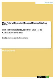 Title: Die Klassifizierung, Technik und IT in Containerterminals: Ein Einblick in das Hafenterminal, Author: Max Felix Mittelmaier