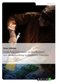 Title: Controlling-Instrumente im Krankenhaus und die Behandlung ausländischer Patienten, Author: Sven Schulze