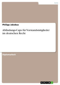 Title: Abfindungs-Caps für Vorstandsmitglieder im deutschen Recht, Author: Philipp Jakobus