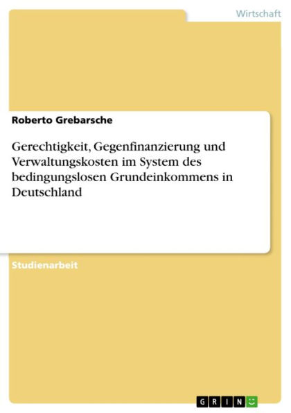 Gerechtigkeit, Gegenfinanzierung und Verwaltungskosten im System des bedingungslosen Grundeinkommens in Deutschland