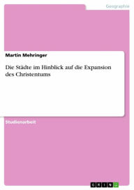 Title: Die Städte im Hinblick auf die Expansion des Christentums, Author: Martin Mehringer