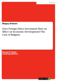 Title: Does Foreign Direct Investment Have an Effect on Economic Development? The Case of Bulgaria, Author: Blagoy Kitanov