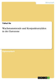 Title: Wachstumstrends und Konjunkturzyklen in der Eurozone, Author: Yahui He