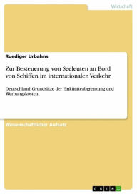 Title: Zur Besteuerung von Seeleuten an Bord von Schiffen im internationalen Verkehr: Deutschland: Grundsätze der Einkünfteabgrenzung und Werbungskosten, Author: Ruediger Urbahns