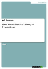 Title: About Elaine Showalters Theory of Gynocriticism, Author: Vali Rahaman