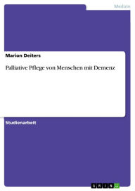 Title: Palliative Pflege von Menschen mit Demenz, Author: Marion Deiters