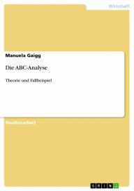 Title: Die ABC-Analyse: Theorie und Fallbeispiel, Author: Manuela Gaigg