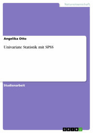 Title: Univariate Statistik mit SPSS, Author: Angelika Otto