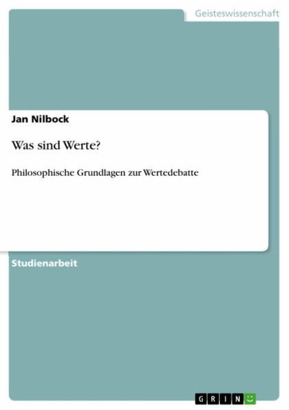 Was sind Werte?: Philosophische Grundlagen zur Wertedebatte