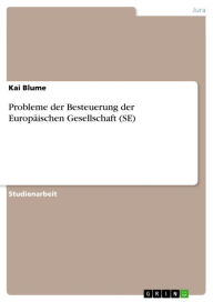 Title: Probleme der Besteuerung der Europäischen Gesellschaft (SE), Author: Kai Blume