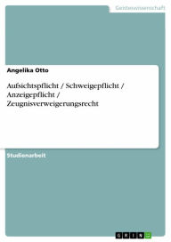 Title: Aufsichtspflicht / Schweigepflicht / Anzeigepflicht / Zeugnisverweigerungsrecht, Author: Angelika Otto