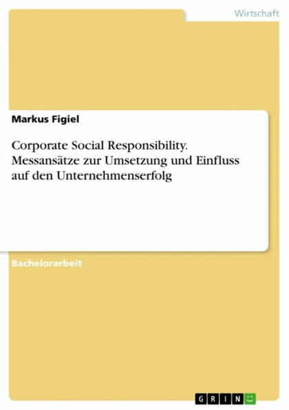 Corporate Social Responsibility. Messansätze zur Umsetzung und Einfluss auf den Unternehmenserfolg