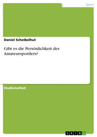 Title: Gibt es die Persönlichkeit des Amateursportlers?, Author: Daniel Scheibelhut
