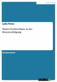 Title: Mutter-Tochter-Paare in der Hexenverfolgung, Author: Lydia Peters