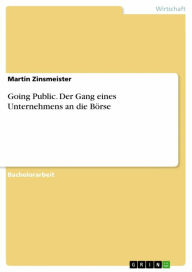 Title: Going Public. Der Gang eines Unternehmens an die Börse, Author: Martin Zinsmeister