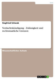 Title: Verdachtskündigung - Zulässigkeit und rechtsstaatliche Grenzen, Author: Siegfried Schwab