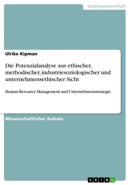 Die Potenzialanalyse aus ethischer, methodischer, industriesoziologischer und unternehmensethischer Sicht: Human Resource Management und Unternehmensstrategie