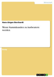Title: Wenn Stammkunden zu Ausbeutern werden, Author: Hans-Jürgen Borchardt