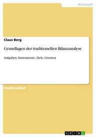 Title: Grundlagen der traditionellen Bilanzanalyse: Aufgaben, Instrumente, Ziele, Grenzen, Author: Claus Berg