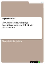 Title: Die Gleichstellung geringfügig Beschäftigter nach dem SGB IX - ein praktischer Fall, Author: Siegfried Schwab