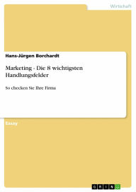 Title: Marketing - Die 8 wichtigsten Handlungsfelder: So checken Sie Ihre Firma, Author: Hans-Jürgen Borchardt