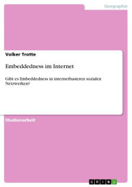 Title: Embeddedness im Internet: Gibt es Embeddedness in internetbasieren sozialen Netzwerken?, Author: Volker Trotte