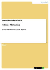 Title: Affiliate Marketing: Alternative Vertriebswege nutzen, Author: Hans-Jürgen Borchardt