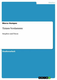 Title: Tizians Verdammte: Sisyphos und Tityus, Author: Marco Hompes