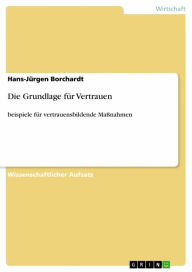 Title: Die Grundlage für Vertrauen: beispiele für vertrauensbildende Maßnahmen, Author: Hans-Jürgen Borchardt