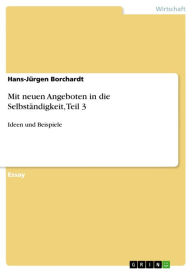 Title: Mit neuen Angeboten in die Selbständigkeit, Teil 3: Ideen und Beispiele, Author: Hans-Jürgen Borchardt