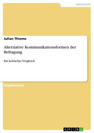 Title: Alternative Kommunikationsformen der Befragung: Ein kritischer Vergleich, Author: Julian Thieme