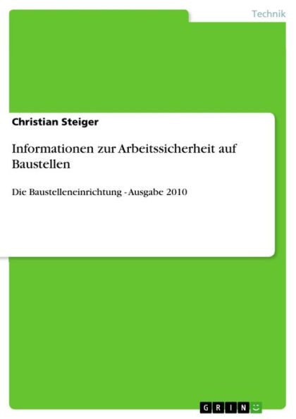 Informationen zur Arbeitssicherheit auf Baustellen: Die Baustelleneinrichtung - Ausgabe 2010