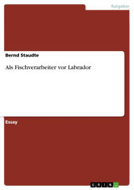 Title: Als Fischverarbeiter vor Labrador, Author: Bernd Staudte