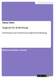 Title: Zugkraft bei Rollreibung: Das Präzisieren der Formel für die Zugkraft bei Rollreibung, Author: Valery Volov