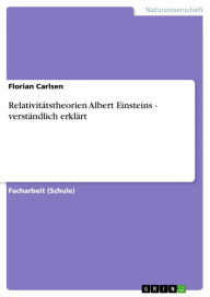Title: Relativitätstheorien Albert Einsteins - verständlich erklärt, Author: Florian Carlsen