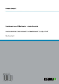 Title: Franzosen und Okzitanier in der Pampa : Die Situation des Französischen und Okzitanischen in Argentinien, Author: Claudia Nowotny