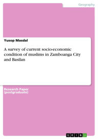 Title: A survey of current socio-economic condition of muslims in Zamboanga City and Basilan, Author: Yusop Masdal