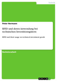 Title: RFID und deren Anwendung bei technischen Investitionsgütern: RFID and their usage on technical investment goods, Author: Peter Hermann