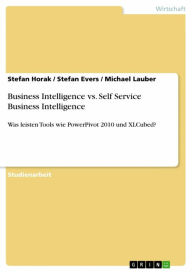 Title: Business Intelligence vs. Self Service Business Intelligence: Was leisten Tools wie PowerPivot 2010 und XLCubed?, Author: Stefan Horak