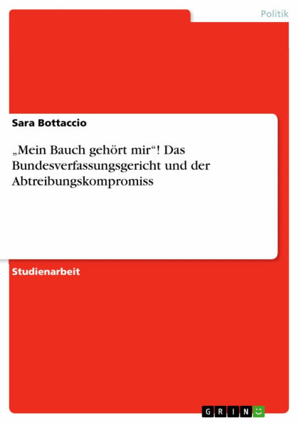 'Mein Bauch gehört mir'! Das Bundesverfassungsgericht und der Abtreibungskompromiss