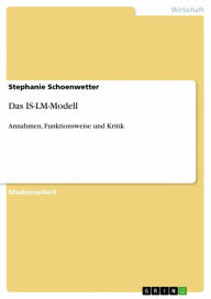 Title: Das IS-LM-Modell: Annahmen, Funktionsweise und Kritik, Author: Stephanie Schoenwetter