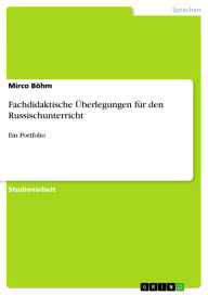 Title: Fachdidaktische Überlegungen für den Russischunterricht: Ein Portfolio, Author: Mirco Böhm