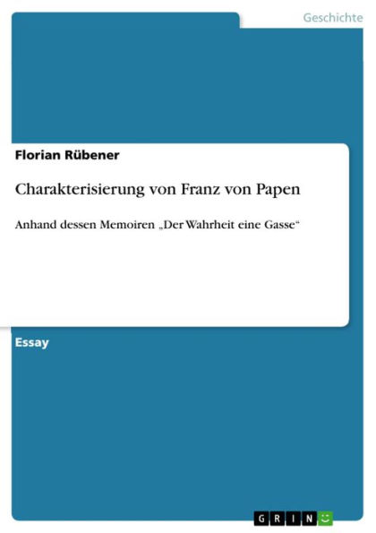 Charakterisierung von Franz von Papen: Anhand dessen Memoiren 'Der Wahrheit eine Gasse'