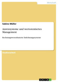 Title: Anreizsysteme und wertorentiertes Management: Rechnungswesenbasierte Entlohnungssysteme, Author: Sabine Müller