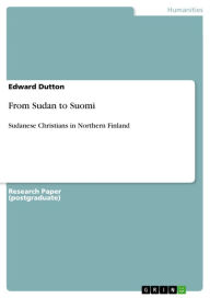 Title: From Sudan to Suomi: Sudanese Christians in Northern Finland, Author: Edward Dutton