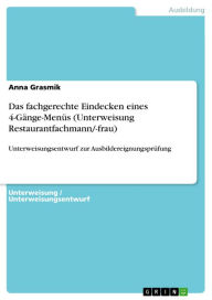 Title: Das fachgerechte Eindecken eines 4-Gänge-Menüs (Unterweisung Restaurantfachmann/-frau): Unterweisungsentwurf zur Ausbildereignungsprüfung, Author: Anna Grasmik