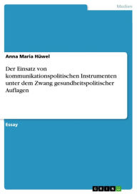 Title: Der Einsatz von kommunikationspolitischen Instrumenten unter dem Zwang gesundheitspolitischer Auflagen, Author: Anna Maria Hüwel