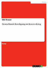 Title: Deutschlands Beteiligung am Kosovo-Krieg, Author: Udo Krause