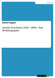 Title: Anselm Feuerbach (1829 - 1880) - Eine Werkbiographie, Author: Daniel Kupper